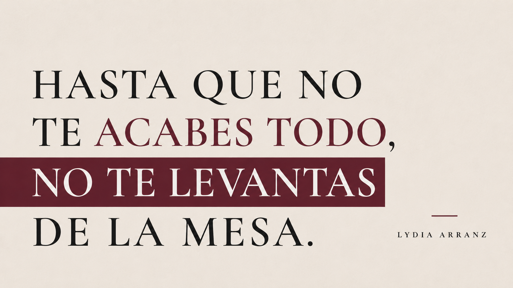 Hasta que no te acabes todo, no te levantas de la mesa